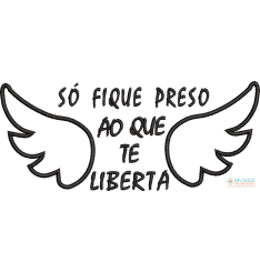 Matriz de Bordado Só fique preso ao que te liberta 