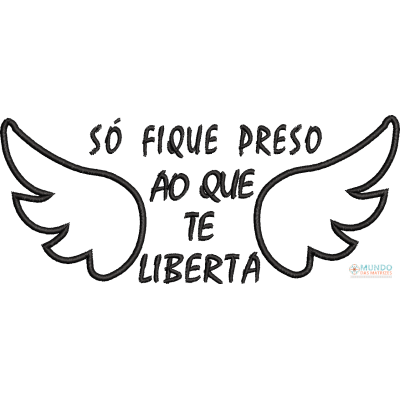 Matriz de Bordado Só fique preso ao que te liberta 